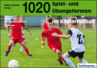 1020 Spiel- und Übungsformen im Kinderfußball (Spiel- und Übungsformen) （8. Aufl. 2017. 304 S. m. Abb. 210 mm）