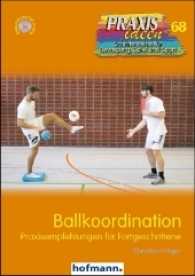 Ballkoordination : Praxisempfehlungen für Fortgeschrittene. Bonusmaterial online (Praxisideen - Schriftenreihe für Bewegung, Spiel und Sport .68) （2017. 128 S. 21 cm）