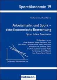 Arbeitsmarkt und Sport - eine ökonomische Betrachtung : Sport Labor Economics (Sportökonomie .19) （2017. 182 S. 21 cm）