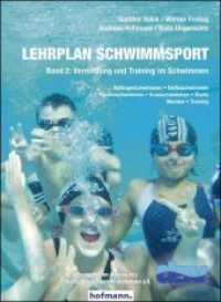 Lehrplan Schwimmsport - Band 2: Vermittlung und Training im Schwimmen : Anfängerschwimmen - Delfinschwimmen - Rückenschwimmen - Kraulschwimmen - Starts - Wenden - Training （1., Auflage. 2012. 196 S. 26 cm）