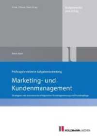 Prüfungsorientierte Aufgabensammlung "Marketing und Kundenmanagement" : Strategien und Instrumente erfolgreicher Kundengewinnung und Kundenpflege （2. Aufl. 2022. 144 S. 24 cm）
