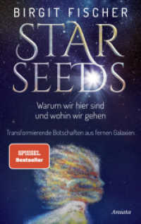 Starseeds : Warum wir hier sind und wohin wir gehen. Transformierende Botschaften aus fernen Galaxien. SPIEGEL-Bestseller （7. Aufl. 2022. 288 S. 8-seitiger Bildteil. 221 mm）