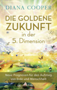 Die Goldene Zukunft in der 5. Dimension : Neue Prognosen für den Aufstieg von Erde und Menschheit （5. Aufl. 2024. 368 S. 220 mm）
