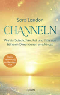 Channeln : Wie du Botschaften, Rat und Hilfe aus höheren Dimensionen empfängst. Deine Verbindung zur Geistigen Welt. Das Praxisbuch - mit vielen Übungen und Anleitungen （Deutsche Erstausgabe. 2025. 272 S. 221 mm）