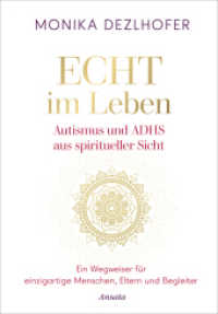 Echt im Leben. Autismus und ADHS aus spiritueller Sicht : Ein Wegweiser f&uuml;r einzigartige Menschen, Eltern und Begleiter - Mit Antworten auf elementare Fragen sowie wertvollen Verhaltenstipps （Deutsche Erstausgabe）
