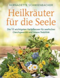Heilkr&auml;uter f&uuml;r die Seele : Die 12 wichtigsten Heilpflanzen f&uuml;r seelisches Gleichgewicht und innere Stabilit&auml;t （2. Aufl.）