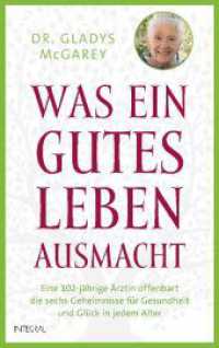 Was ein gutes Leben ausmacht : Eine 102-jährige Ärztin offenbart die sechs Geheimnisse für Gesundheit und Glück in jedem Alter （4. Aufl. 2023. 272 S. 1 SW-Abb. 221 mm）