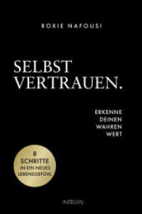 Selbstvertrauen. Erkenne deinen wahren Wert : 8 Schritte in ein neues Lebensgefühl （Deutsche Erstausgabe. 2025. 336 S. 6 SW-Abb. 200 mm）