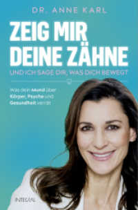 Zeig mir deine Z&auml;hne - und ich sage dir, was dich bewegt : Was dein Mund &uuml;ber K&ouml;rper, Psyche und Gesundheit verr&auml;t - Mit Behandlungsans&auml;tzen und praktischen Tipps der ganzheitlichen Zahnmedizin （Originalausgabe）
