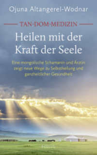 Tan-Dom-Medizin. Heilen mit der Kraft der Seele : Eine mongolische Schamanin und &Auml;rztin zeigt neue Wege zu Selbstheilung und ganzheitlicher Gesundheit - Mit vielen praktischen Tipps （Originalausgabe）