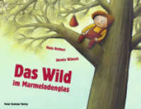Das Wild im Marmeladenglas （2013. 24 S. m. zahlr. bunten Bild. 23 x 30 cm）