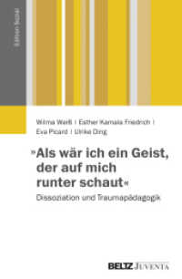 "Als wenn ich ein Geist wäre, der auf mich runter guckt" : Dissoziation und Traumapädagogik (Edition Sozial) （2014. 248 S. 232 mm）
