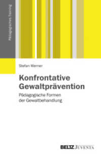 Konfrontative Gewaltpr&auml;vention : P&auml;dagogische Formen der Gewaltbehandlung (P&auml;dagogisches Training) （2014. 268 S. 231 mm）