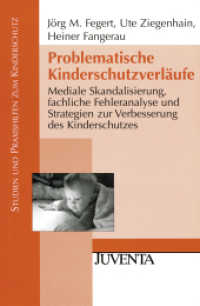 Problematische Kinderschutzverläufe : Mediale Skandalisierung, fachliche Fehleranalyse und Strategien zur Verbesserung des Kinderschutzes (Studien und Praxishilfen zum Kinderschutz) （2010. 372 S. 232 mm）