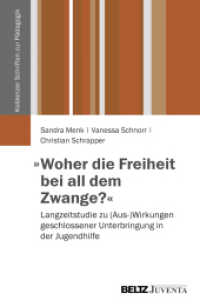 "Woher die Freiheit bei all dem Zwange?" : Langzeitstudie zu (Aus-)Wirkungen geschlossener Unterbringung in der Jugendhilfe (Koblenzer Schriften zur Pädagogik) （2013. 312 S. 231 mm）