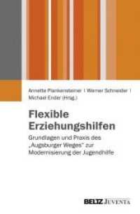Flexible Erziehungshilfen : Grundlagen und Praxis des »Augsburger Weges« zur Modernisierung der Jugendhilfe （2012. 188 S. 230 mm）