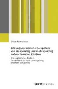 Bildungssprachliche Kompetenz von einsprachig und mehrsprachig aufwachsenden Kindern : Eine vergleichende Studie in naturwissenschaftlicher Lernumgebung des ersten Schuljahres （2014. 400 S. 223 mm）