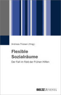 Flexible Sozialräume : Der Fall im Feld der Frühen Hilfen （2018. 134 S. 1 schw.-w. Abb., 45 schw.-w. Tab. 231 mm）