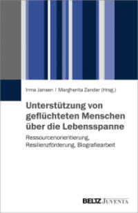 Unterstützung von geflüchteten Menschen über die Lebensspanne : Ressourcenorientierung, Resilienzförderung, Biografiearbeit （2019. 400 S. 232 mm）