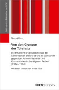Von den Grenzen der Toleranz : Die Unvereinbarkeitsbeschlüsse der Gewerkschaft Erziehung und Wissenschaft gegen Kommunistinnen und Kommunisten in den eigenen Reihen (1974-1980) (Beiträge zur Geschichte der GEW) （2021. 150 S. 231 mm）