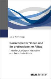 Sozialarbeiter_innen und ihr professioneller Alltag : Theorien, Konzepte, Methoden und Recht in der Praxis （2023. 395 S. 232 mm）