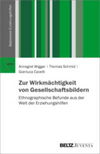Zur Wirkmächtigkeit von Gesellschaftsbildern : Ethnographische Befunde aus der Welt der Erziehungshilfen (Basistexte Erziehungshilfen) （2022. 177 S. 207 mm）