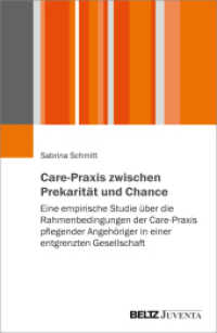 Care-Praxis zwischen Prekarität und Chance : Eine empirische Studie über die Rahmenbedingungen der Care-Praxis pflegender Angehöriger in einer entgrenzten Gesellschaft （2022. 264 S. 231 mm）