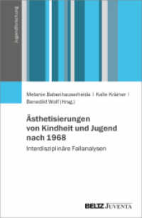 Ästhetisierungen von Kindheit und Jugend nach 1968 : Interdisziplinäre Fallanalysen (Jugendforschung) （2023. 215 S. 232 mm）