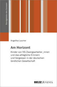 Am Horizont : Kinder von NS-Zwangsarbeiter_innen und das alltägliche Erinnern und Vergessen in der deutschen ländlichen Gesellschaft (Randgebiete des Sozialen) （2023. 327 S. 232 mm）