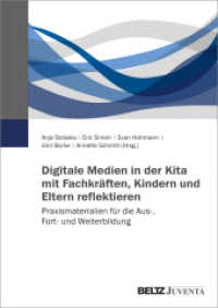 Digitale Medien in der Kita mit Fachkräften, Kindern und Eltern reflektieren : Praxismaterialien für die Aus-, Fort- und Weiterbildung （2024. 212 S. 297 mm）