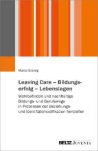 Leaving Care - Bildungserfolg - Lebenslagen : Wohlbefinden und nachhaltige Bildungs- und Berufswege in Prozessen der Beziehungs- und Identitätsmodifikation herstellen （2024. 390 S. 232 mm）