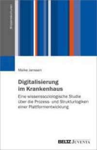 Digitalisierung im Krankenhaus : Eine wissenssoziologische Studie &uuml;ber die Prozess- und Strukturlogiken einer Plattformentwicklung (Wissenskulturen) （2024. 377 S. 231 mm）
