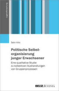 Politische Selbstorganisierung junger Erwachsener : Eine qualitative Studie zu kollektiven Aushandlungen von Gruppenprozessen (Jugendforschung) （2024. 261 S. 231 mm）