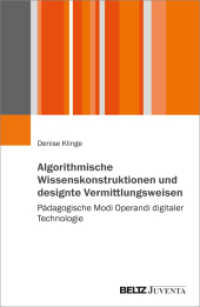 Algorithmische Wissenskonstruktionen und designte Vermittlungsweisen : Pädagogische Modi Operandi digitaler Technologie （2024. 326 S. 232 mm）