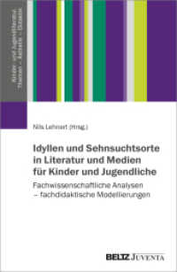 Idyllen und Sehnsuchtsorte in Literatur und Medien für Kinder und Jugendliche : Fachwissenschaftliche Analysen - fachdidaktische Modellierungen (Kinder- und Jugendliteratur. Themen - Ästhetik - Didaktik) （2024. 331 S. 60 schw.-w. Abb. 232 mm）