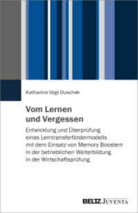Vom Lernen und Vergessen : Entwicklung und Überprüfung eines Lerntransferfördermodells mit dem Einsatz von Memory Boostern in der betrieblichen Weiterbildung in der Wirtschaftsprüfung （2025. 255 S. 49 schw.-w. Abb. 231 mm）