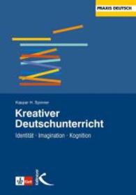 Kreativer Deutschunterricht : Identität, Imagination, Kognition (Praxis Deutsch) （7. Aufl. 2006. 192 S. 23 cm）