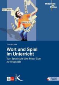 Wort und Spiel im Unterricht : Vom Sprachspiel über Poetry Slam zur Rhapsodie. Mit Download-Material. Zugangscode im Buch (Unterricht im Dialog) （3., unveränd. Nachdr. 2020. 272 S. 23 cm）