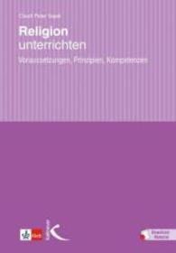 Religion unterrichten, m. 18 Beilage : Voraussetzungen, Prinzipien, Kompetenzen. Mit Download Material. Mit Zugangscode im Buch （2013. 166 S. 23 cm）