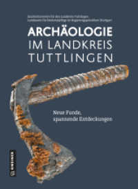 Archäologie im Landkreis Tuttlingen : Neue Funde, spannende Entdeckungen （2025. 2025. 248 S. 240 mm）