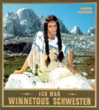 Ich war Winnetous Schwester : Bilder und Geschichten einer Karriere （2003. 320 S. 135 SW-Abb., 62 Farbabb. 175 mm）