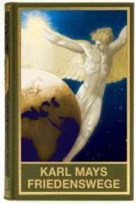 Karl Mays Friedenswege : Sein Werk zwischen Völkerstereotyp und Pazifismus. Sonderband zu den Gesammelten Werken Karl Mays （1. Aufl. 2013. 640 S. 175 mm）