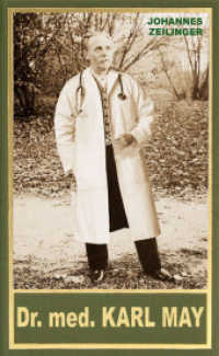 Dr. med. Karl May : Medizinisches im Leben und Werk Karl Mays （2023. 416 S. 175 mm）