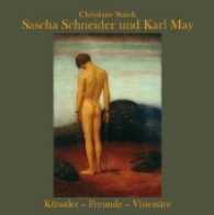 Sascha Schneider und Karl May : Künstler - Freunde - Visionäre （1., Auflage. 2017. 40 S. m. zahlr. z. Tl. farb. Abb. 21 cm）