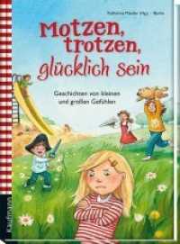 Motzen, trotzen, glücklich sein : Geschichten von kleinen und großen Gefühlen （1. Aufl. 2014. 80 S. m. farb. Illustr. 230 mm）