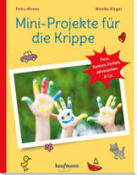 Mini-Projekte für die Krippe : Tiere, Formen, Farben, Jahreszeiten & Co. (PraxisIdeen für Kindergarten und Kita) （6. Aufl. 2021. 88 S. m. zahlr. farb. Abb. 27 cm）
