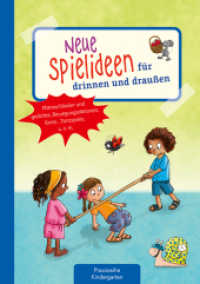 Neue Spielideen für drinnen und draußen : Mitmachlieder und -gedichte, Bewegungsaktionen, Kreis-, Tanzspiele u. v. m. (Die Praxisreihe für Kindergarten und Kita) （2024. 64 S. 297 mm）