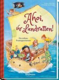 Ahoi, ihr Landratten! : Die tollsten Piratengeschichten (Das Vorlesebuch mit verschiedenen Geschichten für Kinder ab 5 Jahren) （3. Aufl. 2022. 80 S. Durchgehend farbig illustriert. 23 cm）