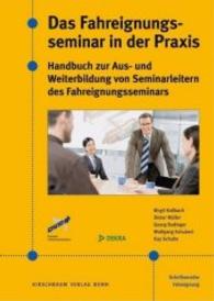 Das Fahreignungsseminar in der Praxis : Handbuch zur Aus- und Weiterbildung von Seminarleitern des Fahreignungsseminars （1. Aufl. 2014. 126 S. 297 cm）