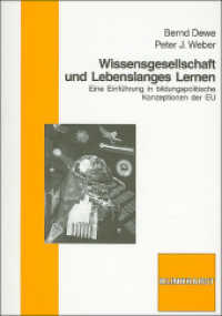 Wissensgesellschaft und Lebenslanges Lernen : Eine Einführung in bildungspolitische und lerntheoretische Konzeptionen der Europäischen Union （1., Aufl. 2007. 152 S. 21 cm）